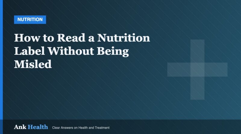 How to Read a Nutrition Label Without Being Misled